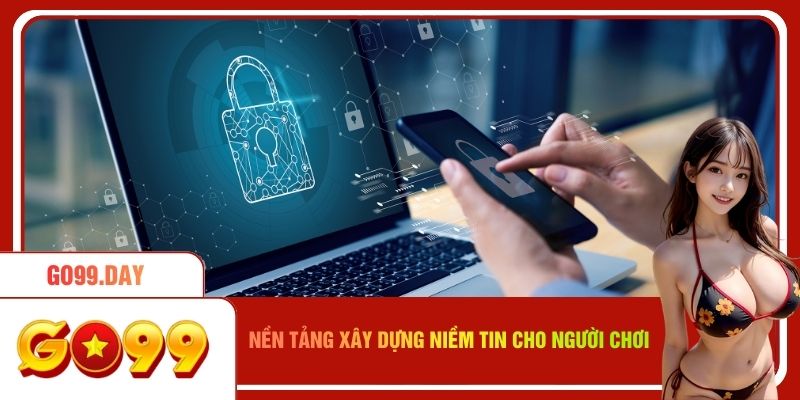 Chính sách bảo mật Go99 xây dựng niềm tin cho người chơi