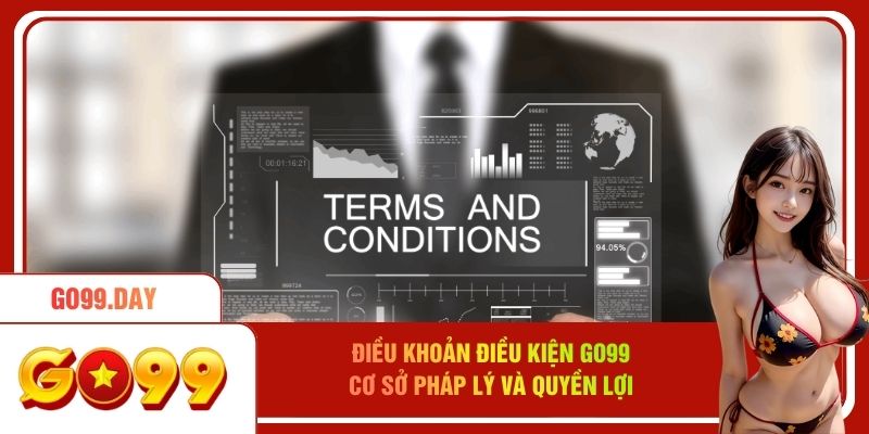 Điều Khoản Điều Kiện Go99 - Cơ Sở Pháp Lý Và Quyền Lợi